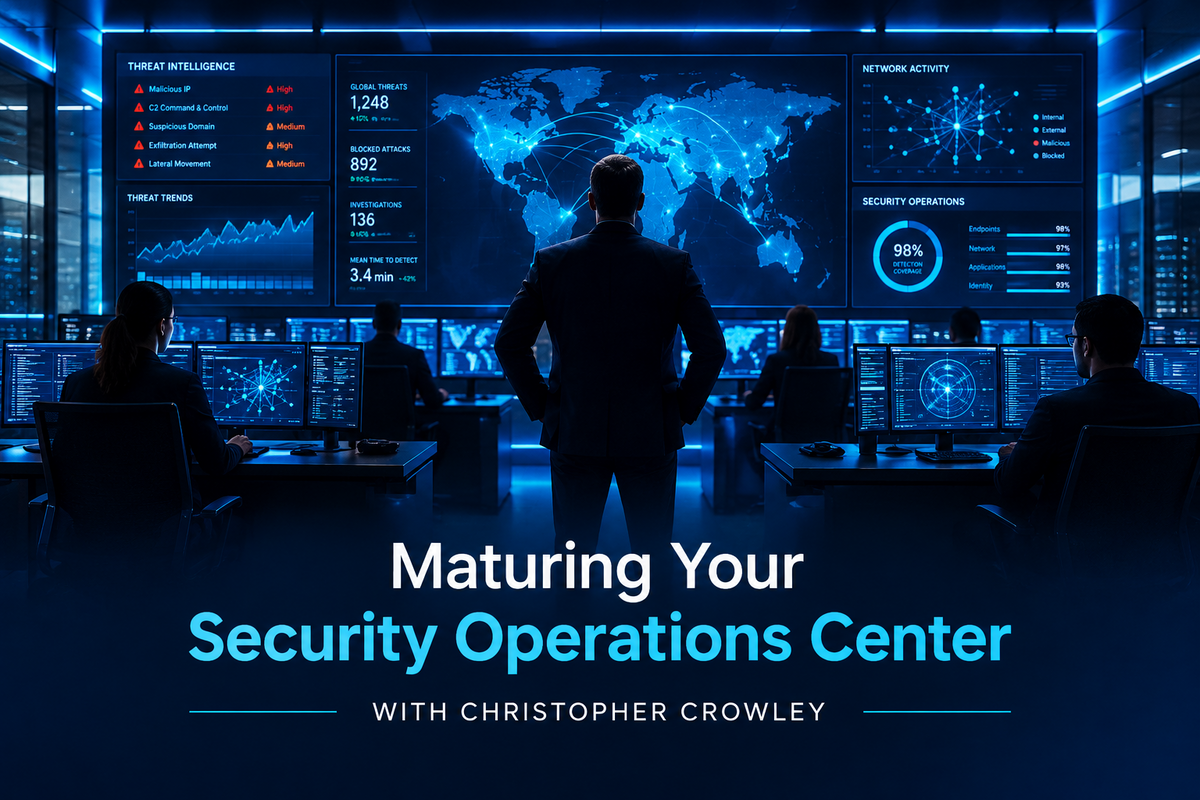 Maturing Your Security Operations Center With Christopher Crowley